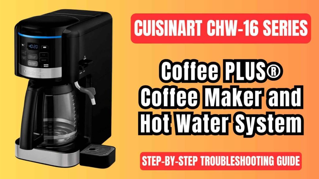 Cuisinart-Coffee-Plus-CHW-16-coffeemaker-&-hot-water-system-troubleshooting-guide-img