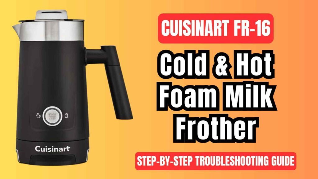 Cuisinart-FR-16-cold-and-hot-foam-milk-frother-complete-troubleshooting-guide-featured-img